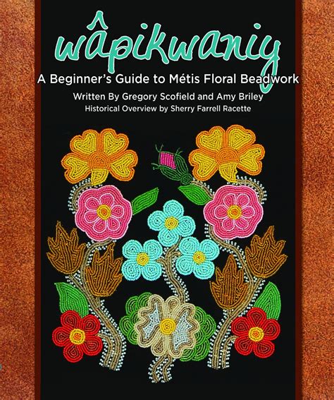 wâpikwaniy: A Beginner’s Guide to Métis Floral Beadwork | Gabriel Dumont Institute