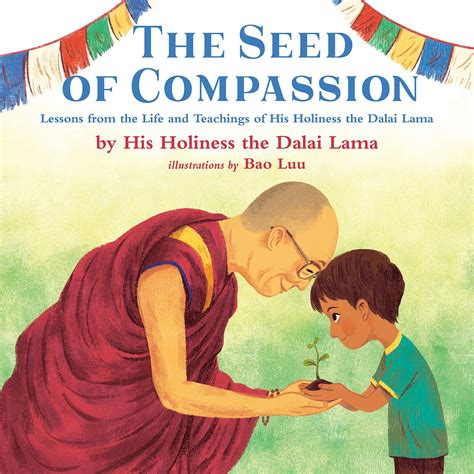 The Seed of Compassion: Lessons from the Life and Teachings of His Holiness the Dalai Lama ...