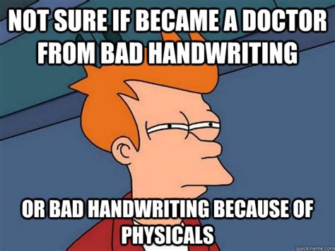 Not sure if became a doctor from bad handwriting Or bad handwriting ...