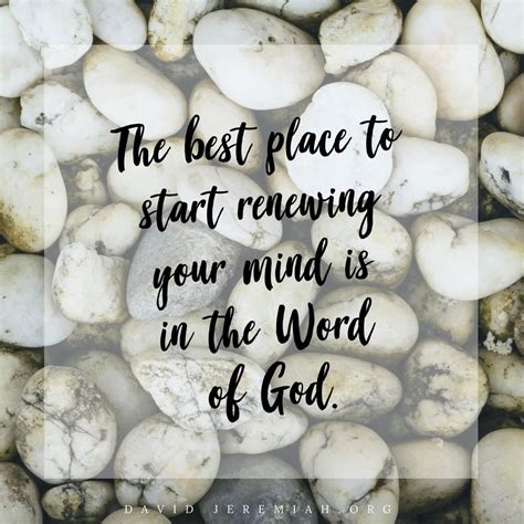 The best place to start renewing your mind is in the Word of God. #TurningPoint #DavidJeremiah # ...