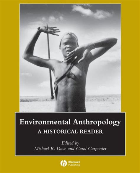 Environmental Anthropology: A Historical Reader / Edition 1 by Michael R. Dove, Carol Carpenter ...