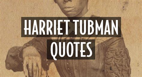 17 Harriet Tubman Quotes: Slavery + Freedom, God, We Out!