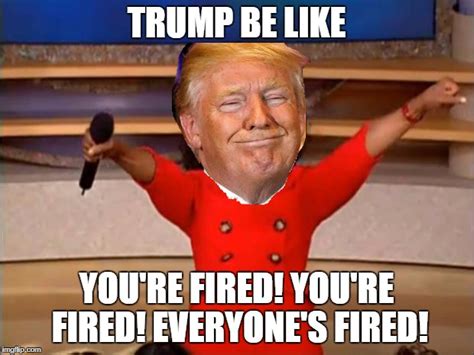 You're Fired - Imgflip