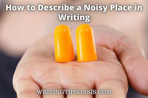 How to Describe a Noisy Place in Writing - Writing Tips Oasis - A website dedicated to helping ...