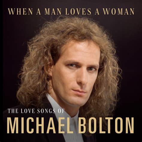 When A Man Loves A Woman: The Love Songs of Michael Bolton by Michael ...