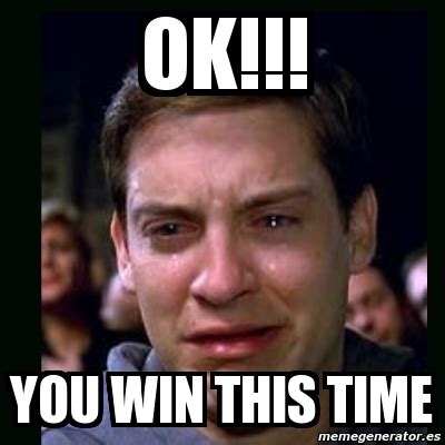 Meme crying peter parker - OK!!! You win this time - 3281987