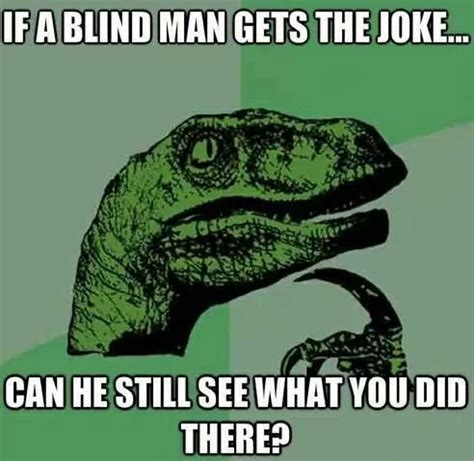 I see said the blind man - Meme by professorgooch :) Memedroid