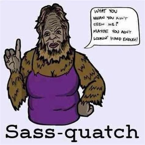 Sassy Sasquatch!!!!!! | Funny pictures, Funny, Funny memes