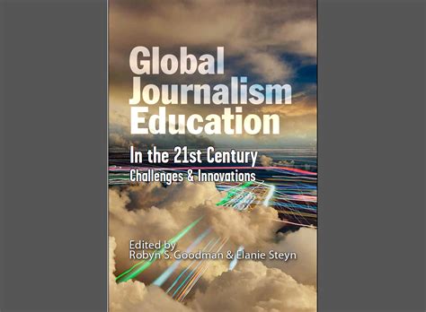 Global Journalism Education in the 21st Century: Challenges and Innovations – ‘an invaluable ...