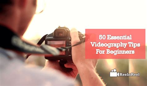 50 Essential Videography Tips for Beginners – ReelnReel