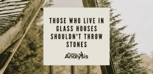 Those who live in glass houses shouldn’t throw stones - Poem Analysis