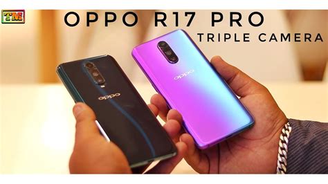 Oppo R17 Pro First Look, Triple Camera, In Display Fingerprint Sensor ...