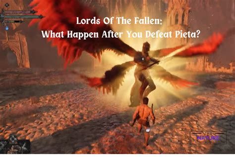 Lords Of The Fallen: What Happens After You Defeat Pieta? - The Nature Hero