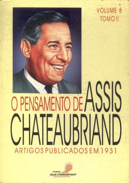 O Pensamento De Assis Chateaubriand Vol 8 Tomo 2 - Assis Chateaubriand - Traça Livraria e Sebo