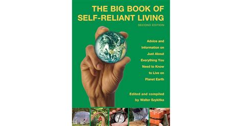 The Big Book of Self-Reliant Living, 2nd: Advice and Information on Just About Everything You ...