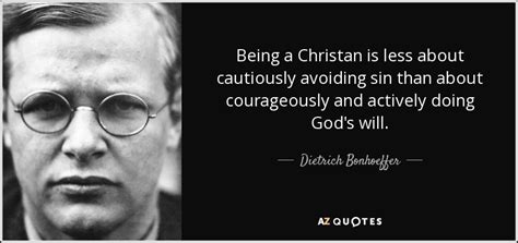 Dietrich Bonhoeffer quote: Being a Christan is less about cautiously ...