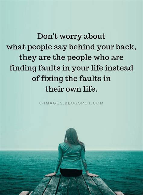 Backbiting Quotes Don't worry about what people say behind your back, they are the people who ...