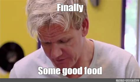 Мем: "Finally Some good food" - Все шаблоны - Meme-arsenal.com