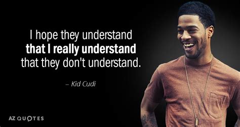 TOP 25 QUOTES BY KID CUDI (of 103) | A-Z Quotes