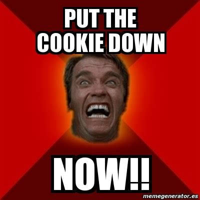 Meme Arnold - put the cookie down now!! - 689773