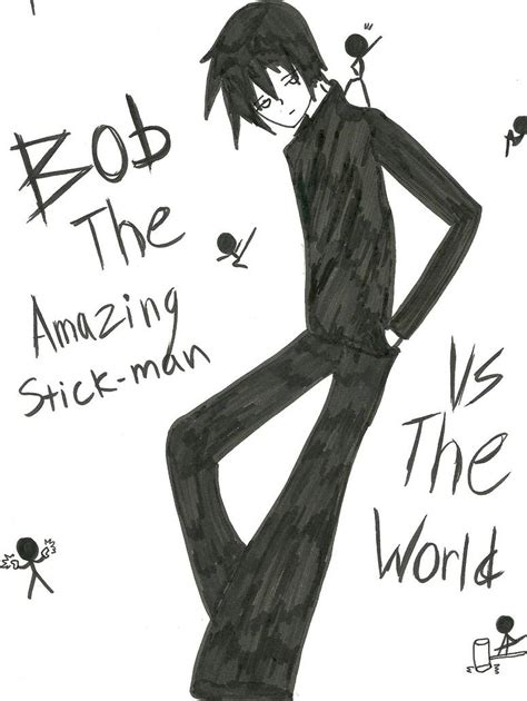 Bob the amazing stick person by NikiMuffin on DeviantArt