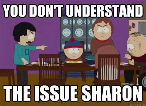 you don't understand the issue sharon - Political Randy Marsh - quickmeme