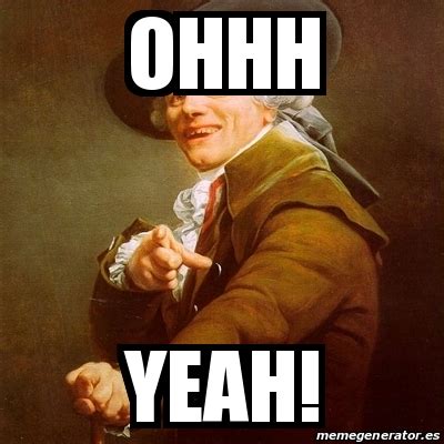 Meme Joseph Ducreux - oHHH YEAH! - 18095619