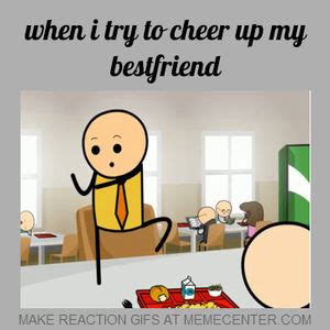 To Cheer Up A Friend Funny Quotes. QuotesGram
