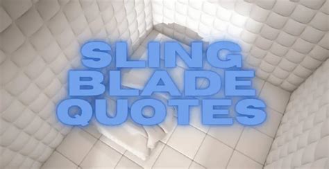 The 21 Most Memorable Sling Blade Quotes - AnQuotes.com