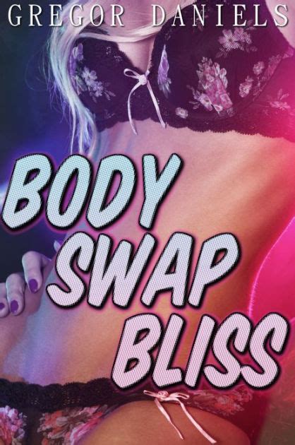 Body Swap Bliss (Gender Transformation Erotica) by Gregor Daniels | NOOK Book (eBook) | Barnes ...