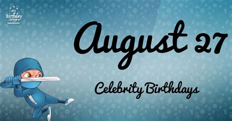 Who Shares My Birthday? Aug 27 Celebrity Birthdays No One Tells You About