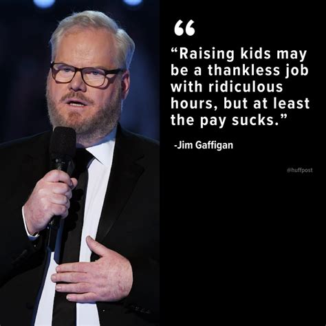 35 Hilarious Quotes About Fatherhood From Jim Gaffigan | Funny quotes ...