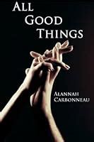 All Good Things (Good Things, #1) by Alannah Carbonneau