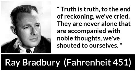 Ray Bradbury: “Truth is truth, to the end of reckoning, we've...”