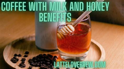 Coffee With Milk And Honey Benefits - Latte Love Brew