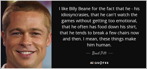 Brad Pitt quote: I like Billy Beane for the fact that he...