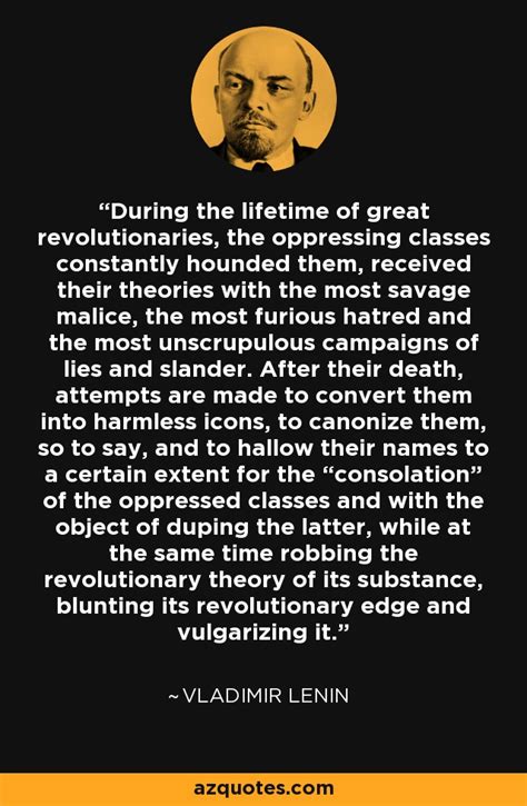 Vladimir Lenin quote: During the lifetime of great revolutionaries, the oppressing classes ...