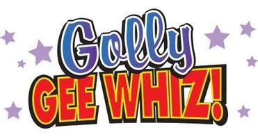 GOLLY GEE WHIZ!-Only 7 shows! GENERAL INFO ONLY THUR Jul 1 @ 7:00pm FRI Jul 2 @ 7:30 pm SAT Jul ...