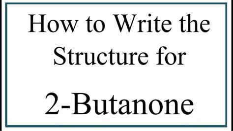 How to Write the Structure for 2-Butanone - YouTube