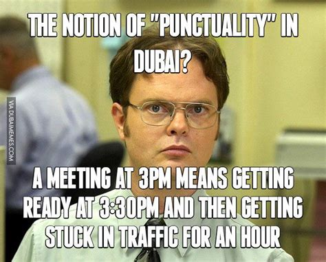 The notion of "Punctuality" in Dubai?... A meeting at 3pm means getting ready at 3:30pm and then ...