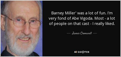 James Cromwell quote: Barney Miller' was a lot of fun. I'm very fond...