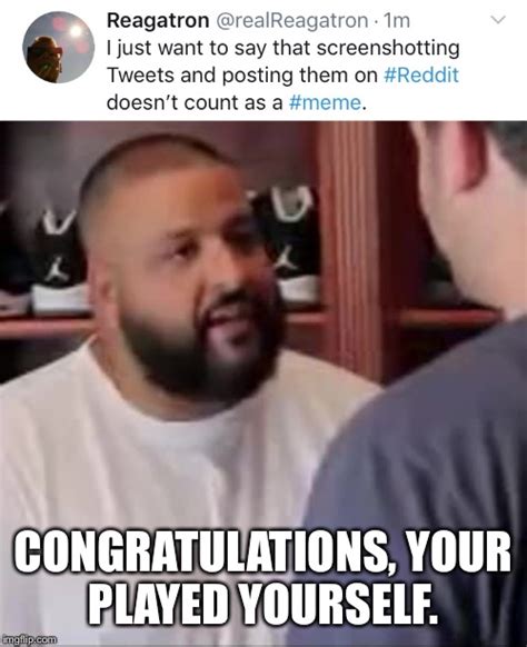 Image tagged in dj khaled you played yourself - Imgflip