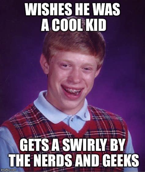 Bad Luck Brian Meme - Imgflip