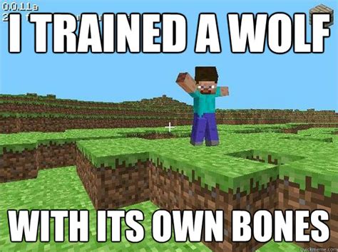 I trained a wolf With its own bones - Kickass Minecraft Guy - quickmeme