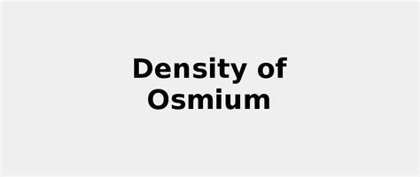 Density of Osmium