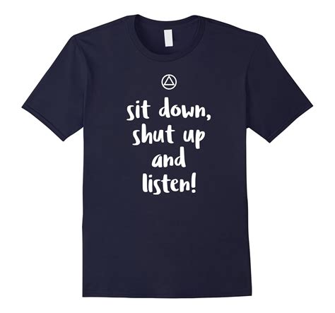 ‘Sit Down, Shut Up And Listen’ – Funny AA Recovery T-Shirt