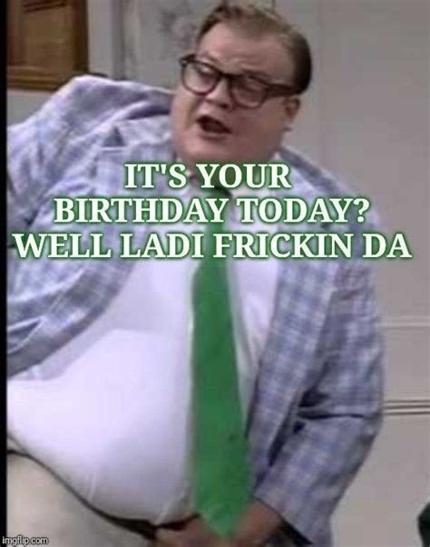 Chris Farley – #chris #Farley in 2021 | Funny birthday meme, Funny happy birthday meme, Birthday ...