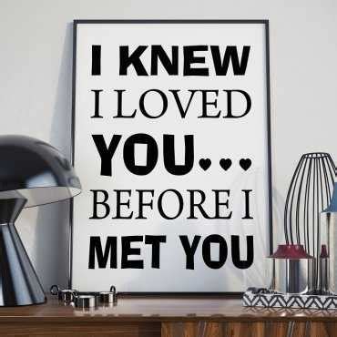 I KNEW I LOVED YOU BEFORE I MET YOU - Plakat typograficzny