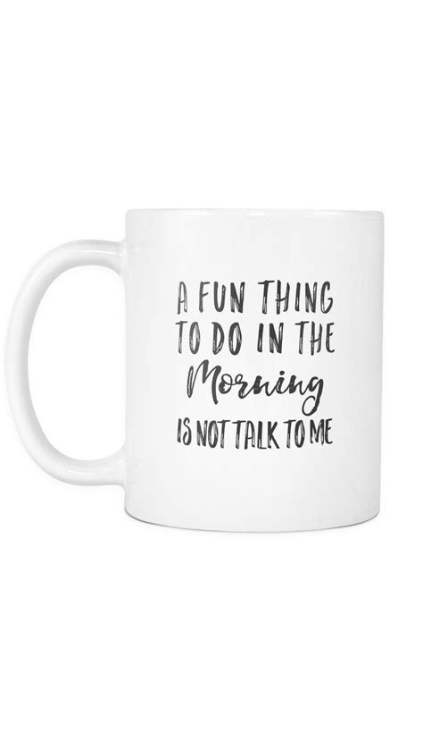 A Fun Thing To Do In The Morning Is Not Talk To Me White Mug | Sarcastic Me Funny Coffee Mugs ...