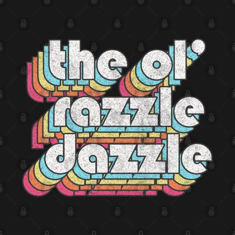 The Ol' Razzle Dazzle // Meme Design - Razzle Dazzle - T-Shirt | TeePublic